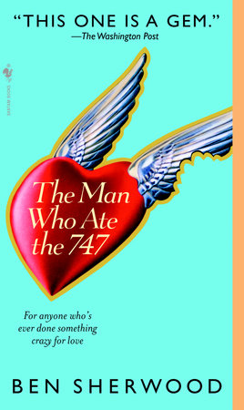 The Man Who Ate the 747 by Ben Sherwood