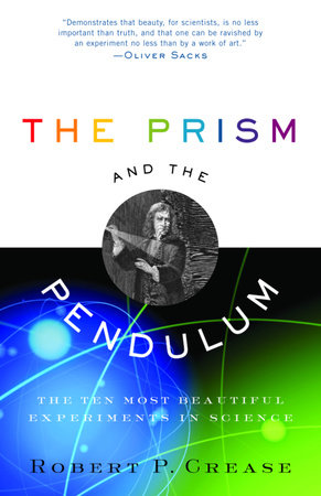 The Prism and the Pendulum by Robert Crease