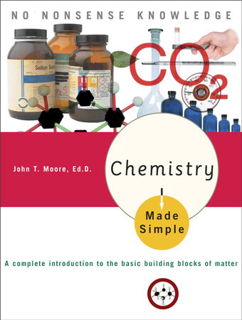 Chemistry Made Simple by John T. Moore, Ed.D.