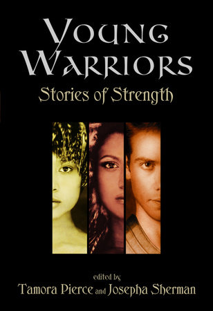 Young Warriors: Stories of Strength by Tamora Pierce and Josepha Sherman
