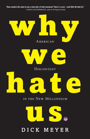 Why We Hate Us by Dick Meyer