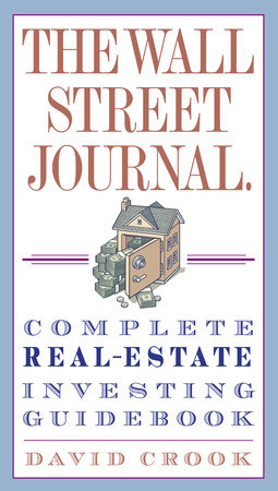 The Wall Street Journal. Complete Real-Estate Investing Guidebook by David Crook