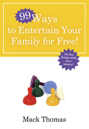 99 Ways to Entertain Your Family for Free! by Mack Thomas