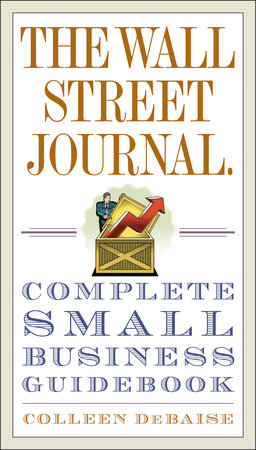 The Wall Street Journal. Complete Small Business Guidebook by Colleen DeBaise