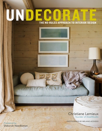 Undecorate by Christiane Lemieux and Rumaan Alam