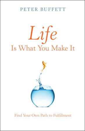 Life Is What You Make It by Peter Buffett