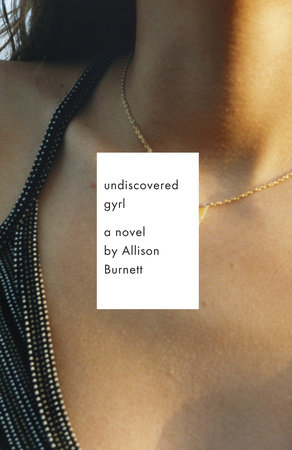 Undiscovered Gyrl by Allison Burnett