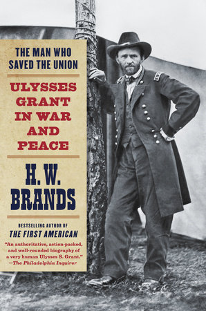 The Man Who Saved the Union by H. W. Brands