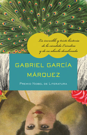 La increíble y triste historia de la cándida Eréndira y de su abuela desalmada / The Incredible and Sad Tale of Innocent Eréndira and Her Heartless Grandmot by Gabriel García Márquez
