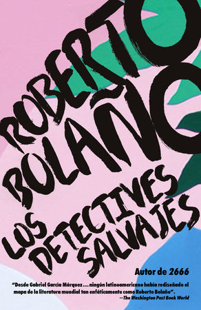 Los detectives salvajes / The Savage Detectives by Roberto Bolaño