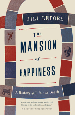 The Mansion of Happiness by Jill Lepore