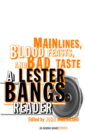 Main Lines, Blood Feasts, and Bad Taste by Lester Bangs