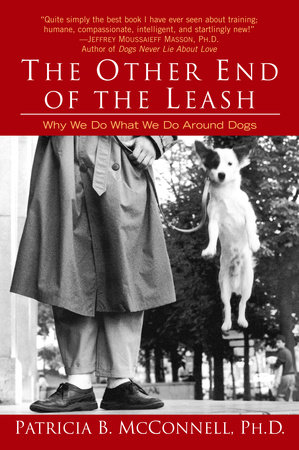 The Other End of the Leash by Patricia McConnell, Ph.D.