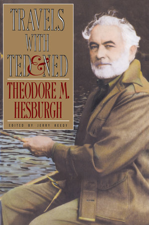 Travels with Ted & Ned by Theodore M. Hesburgh