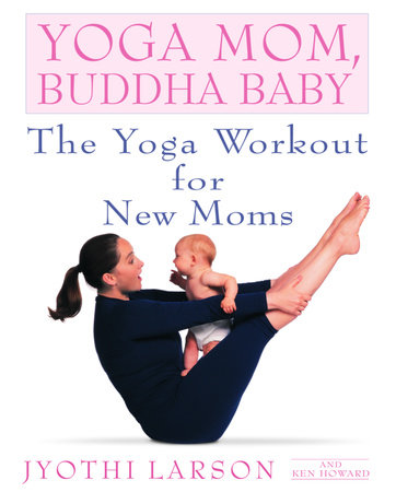 Yoga Mom, Buddha Baby by Jyothi Larson and Ken Howard