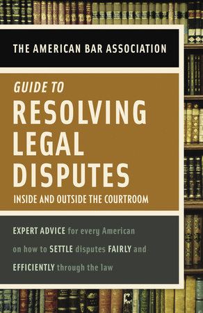 American Bar Association Guide to Resolving Legal Disputes by American Bar Association