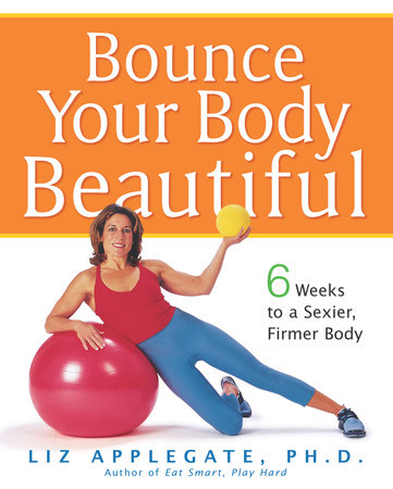 Bounce Your Body Beautiful by Liz Applegate, Ph.D.