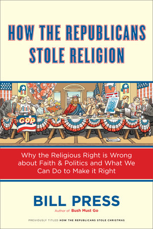 How the Republicans Stole Religion by Bill Press