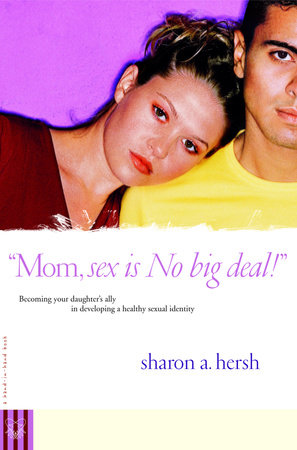 Mom, sex is NO big deal! by Sharon Hersh