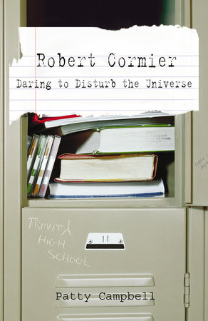 Robert Cormier: Daring to Disturb the Universe by Patty Campbell