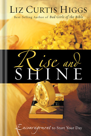 Rise and Shine by Liz Curtis Higgs