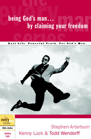 Being God's Man by Claiming Your Freedom by Stephen Arterburn, Kenny Luck and Todd Wendorff