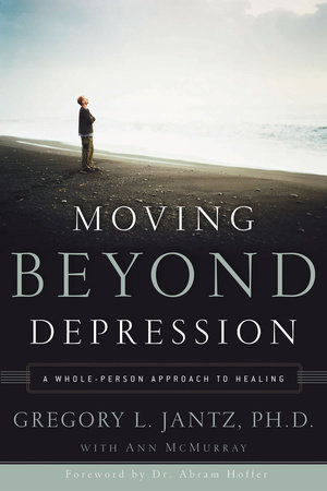 Moving Beyond Depression by Dr. Gregory L. Jantz and Ann McMurray