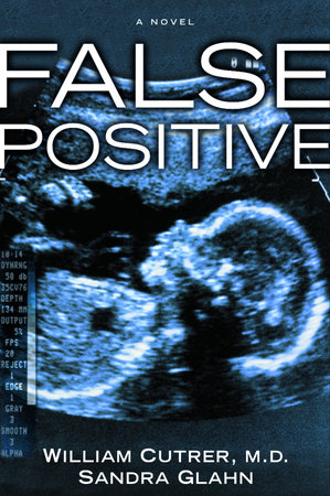 False Positive by William Cutrer, M.D. and Sandra Glahn