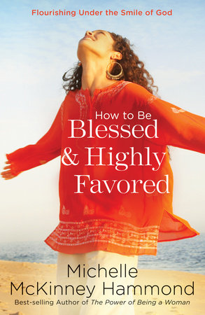 How to Be Blessed and Highly Favored by Michelle McKinney Hammond