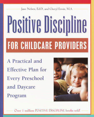 Positive Discipline for Childcare Providers by Jane Nelsen, Ed.D. and Cheryl Erwin, M.A.
