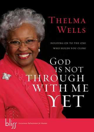 God Is Not Through with Me Yet by Thelma Wells
