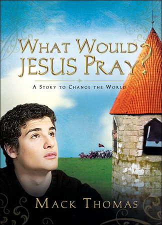 What Would Jesus Pray? by Mack Thomas