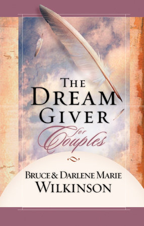 The Dream Giver for Couples by Bruce Wilkinson and Darlene Marie Wilkinson