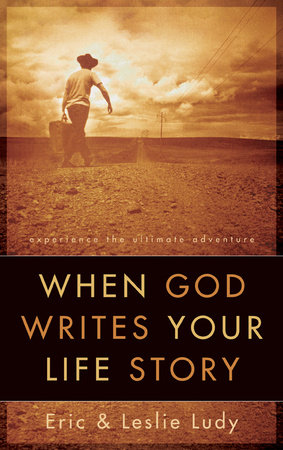 When God Writes Your Life Story by Eric Ludy and Leslie Ludy
