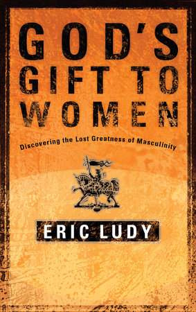 God's Gift to Women by Eric Ludy: 9781590522721 | :  Books