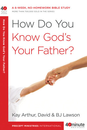 How Do You Know God's Your Father? by Kay Arthur, David Lawson and BJ Lawson