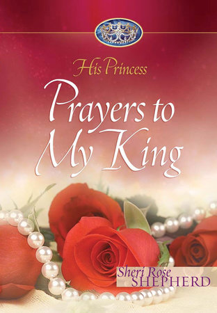 Prayers to My King by Sheri Rose Shepherd