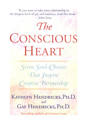 The Conscious Heart by Gay Hendricks and Kathlyn Hendricks