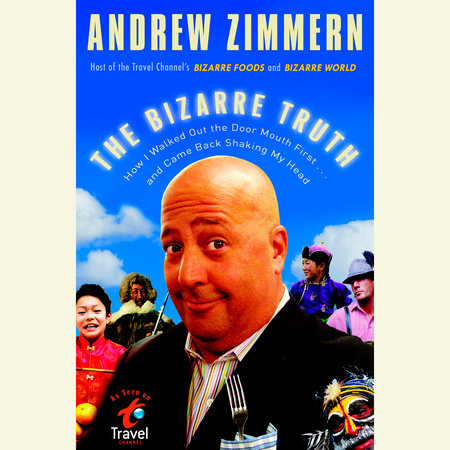 The Bizarre Truth by Andrew Zimmern