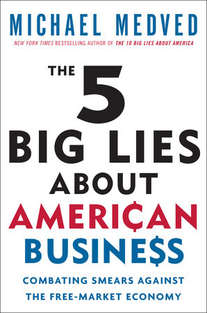 The 5 Big Lies About American Business by Michael Medved