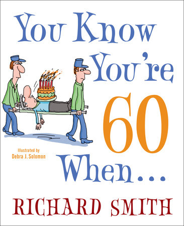 You Know You're 60 When . . . by Richard Smith