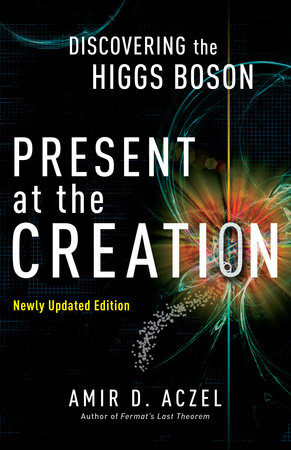 Present at the Creation by Amir D. Aczel