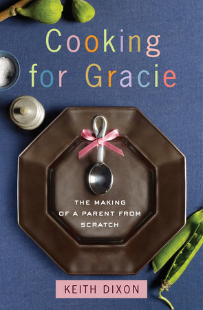 Cooking for Gracie by Keith Dixon