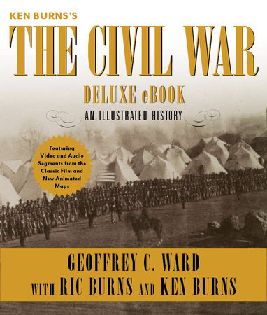 Ken Burns's The Civil War Deluxe eBook (Enhanced Edition) by Geoffrey C. Ward, Ric Burns and Ken Burns