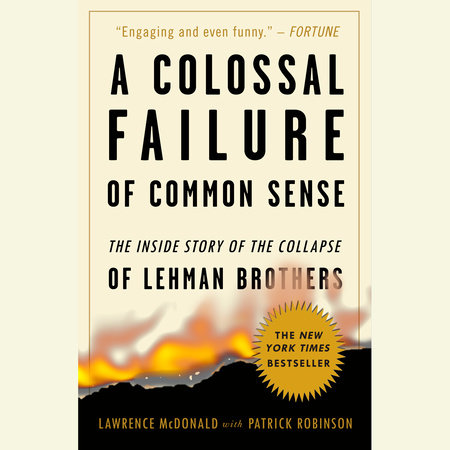 A Colossal Failure of Common Sense by Lawrence G. McDonald and Patrick Robinson