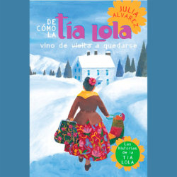 De como tia Lola vino (de visita) a quedarse (How Aunt Lola Came to (Visit) StaySpanish Edition)