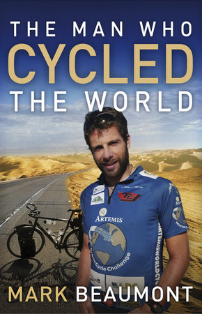The Man Who Cycled the World by Mark Beaumont