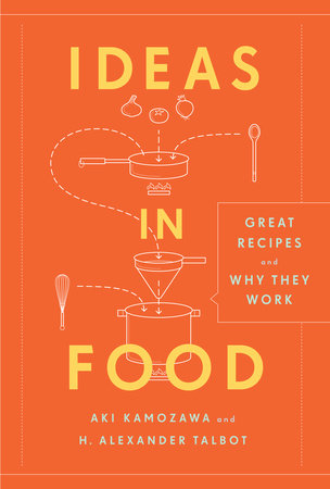 Ideas in Food by Aki Kamozawa and H. Alexander Talbot