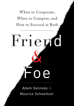 Friend & Foe by Adam Galinsky and Maurice Schweitzer