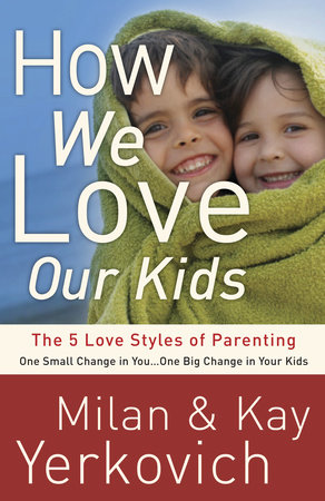 How We Love Our Kids by Milan Yerkovich and Kay Yerkovich